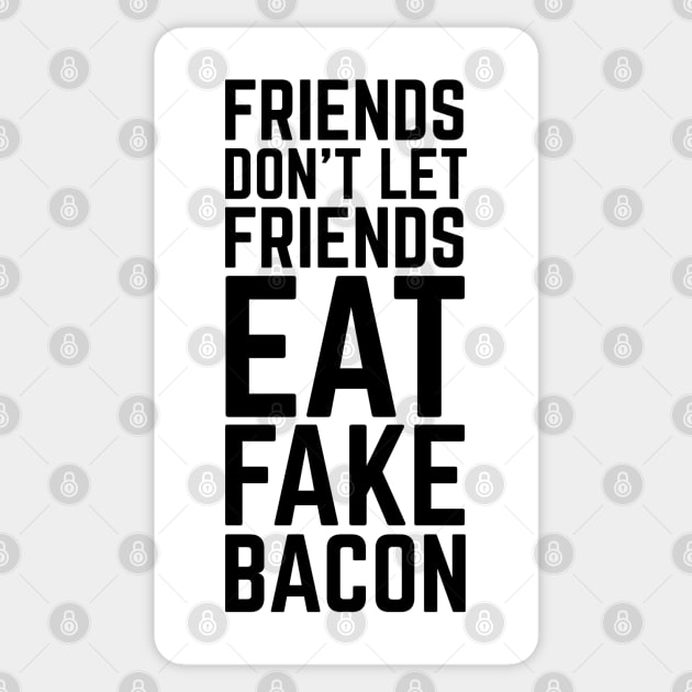 Friends Don't Let Friends Eat Fake Bacon | For Bacon Lovers Sticker by HungryDinoDesign